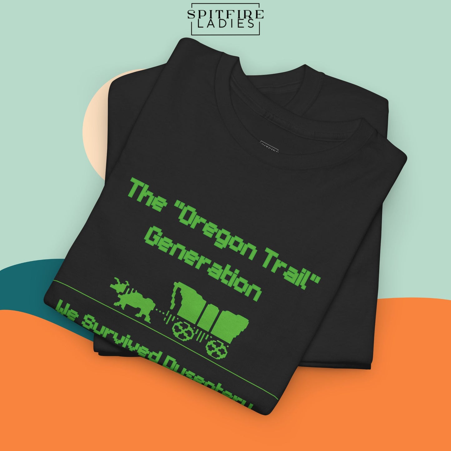 Oregon Trail Generation | We Survived Dysentery Tee | Spitfire Ladies