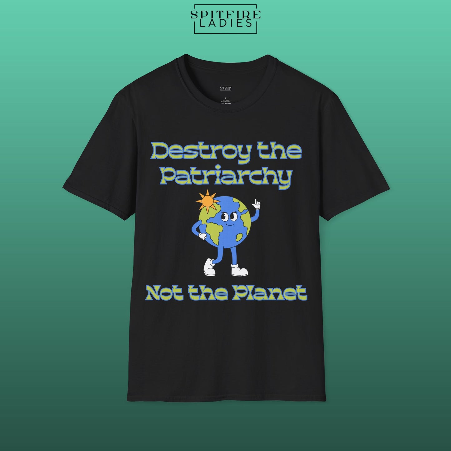 Destroy the Patriarchy Not the Planet | Feminist Earth Tee | Spitfire Ladies