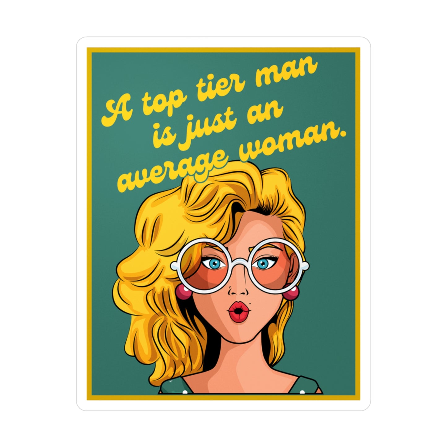 A Top Tier Man Is Just an Average Woman | Sticker | Spitfire Ladies