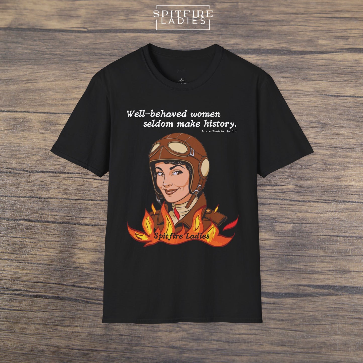 Well-Behaved Women Seldom Make History | Aviatrix Feminist Tee | Spitfire Ladies