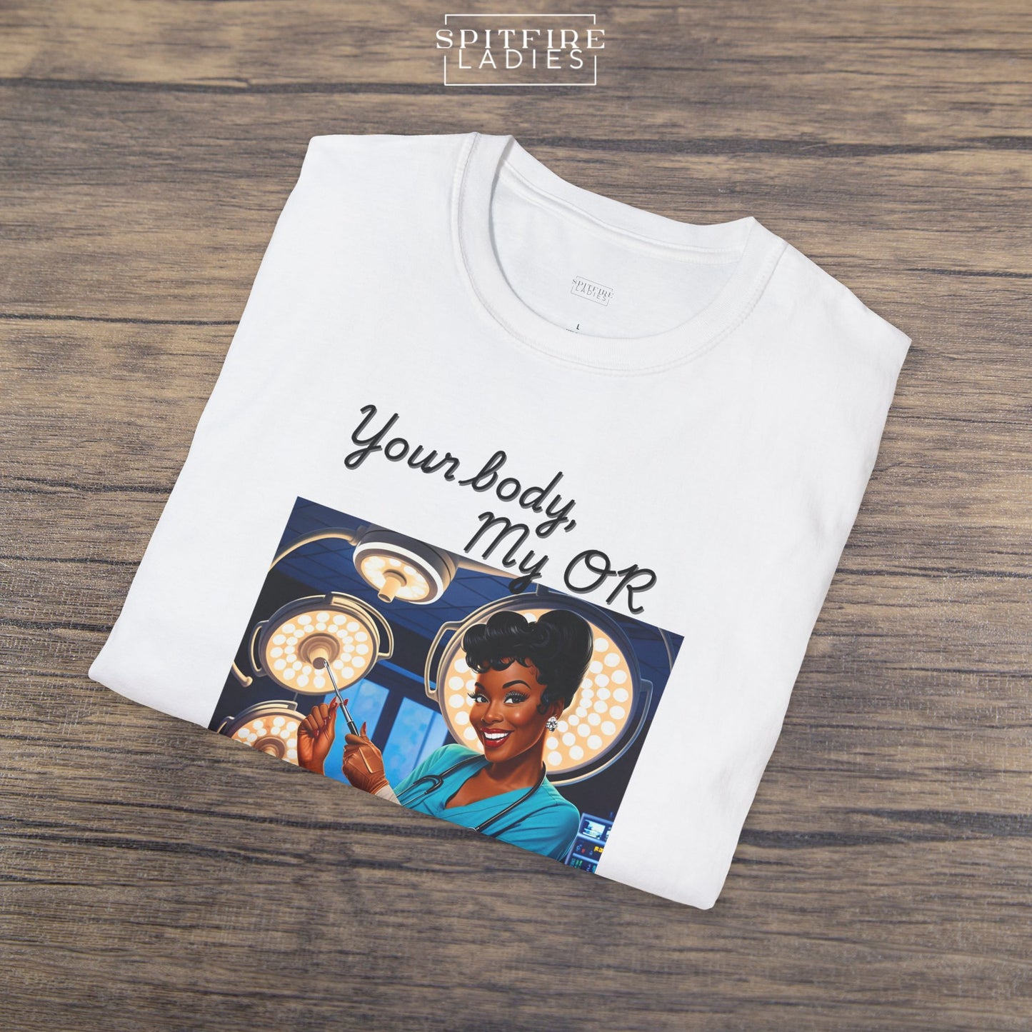 Your Body, My OR | Women in Medicine Feminist Tee | Spitfire Ladies