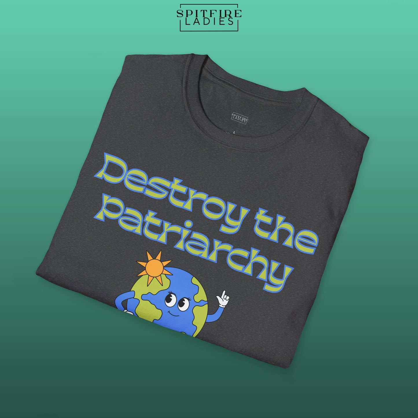 Destroy the Patriarchy Not the Planet | Feminist Earth Tee | Spitfire Ladies