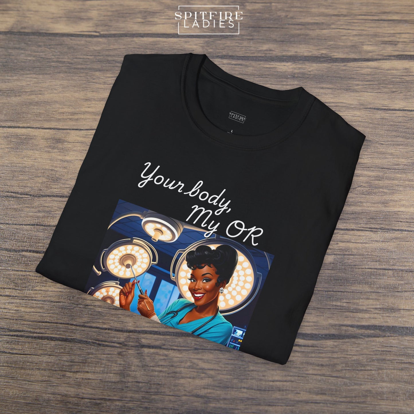 Your Body, My OR | Women in Medicine Feminist Tee | Spitfire Ladies