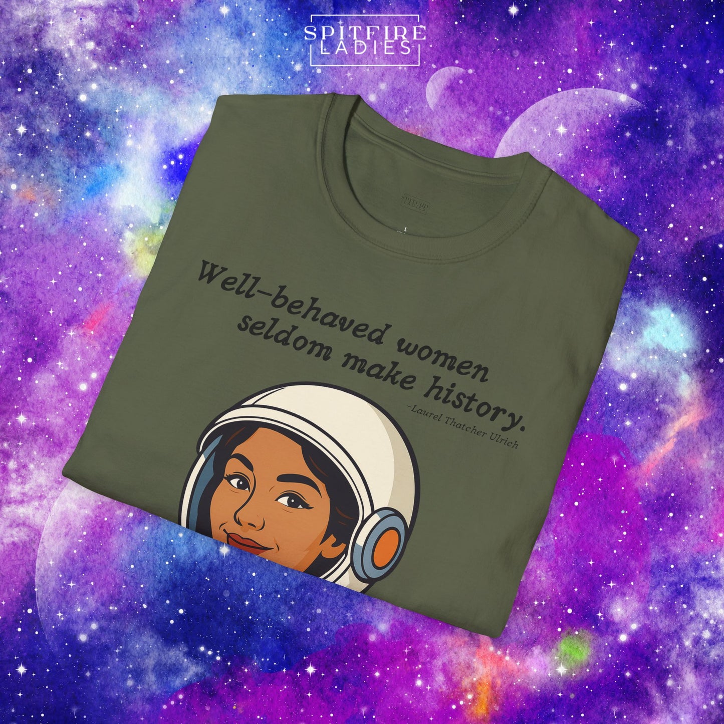 Well-Behaved Women Seldom Make History | Astronaut Feminist Tee | Spitfire Ladies