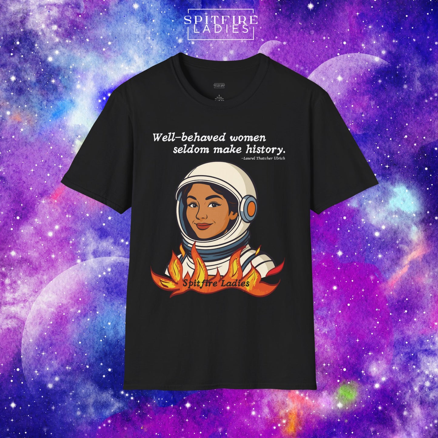 Well-Behaved Women Seldom Make History | Astronaut Feminist Tee | Spitfire Ladies