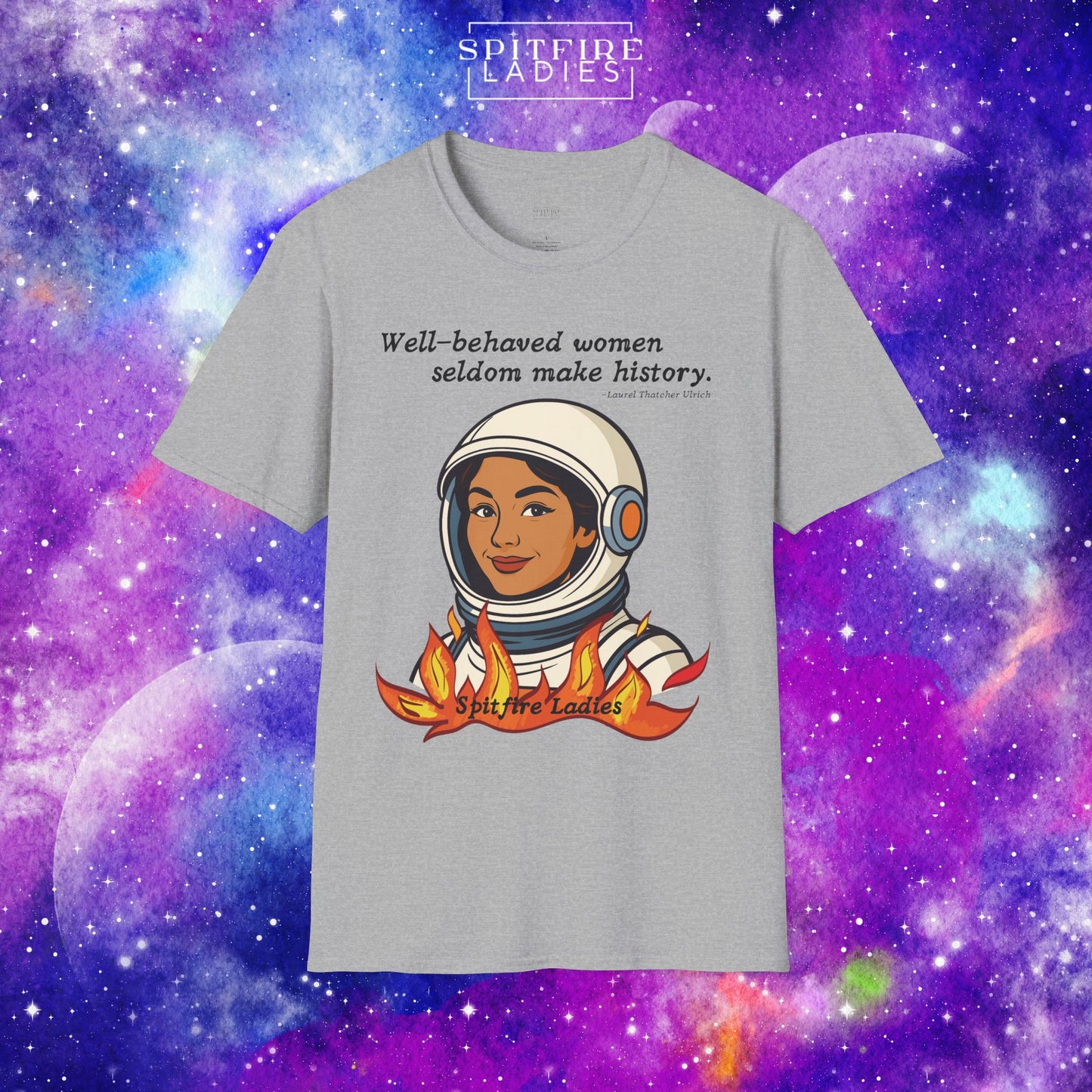 Well-Behaved Women Seldom Make History | Astronaut Feminist Tee | Spitfire Ladies