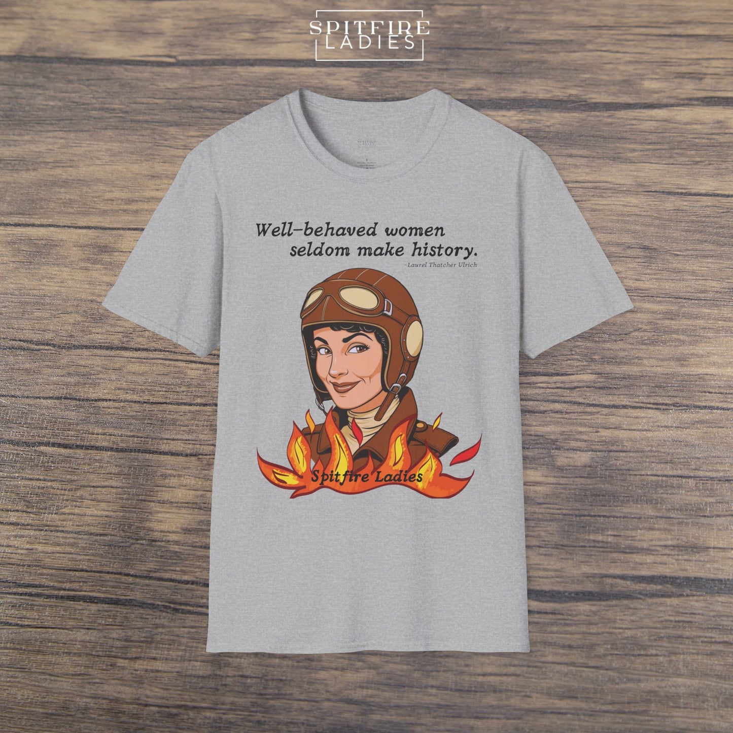 Well-Behaved Women Seldom Make History | Aviatrix Feminist Tee | Spitfire Ladies
