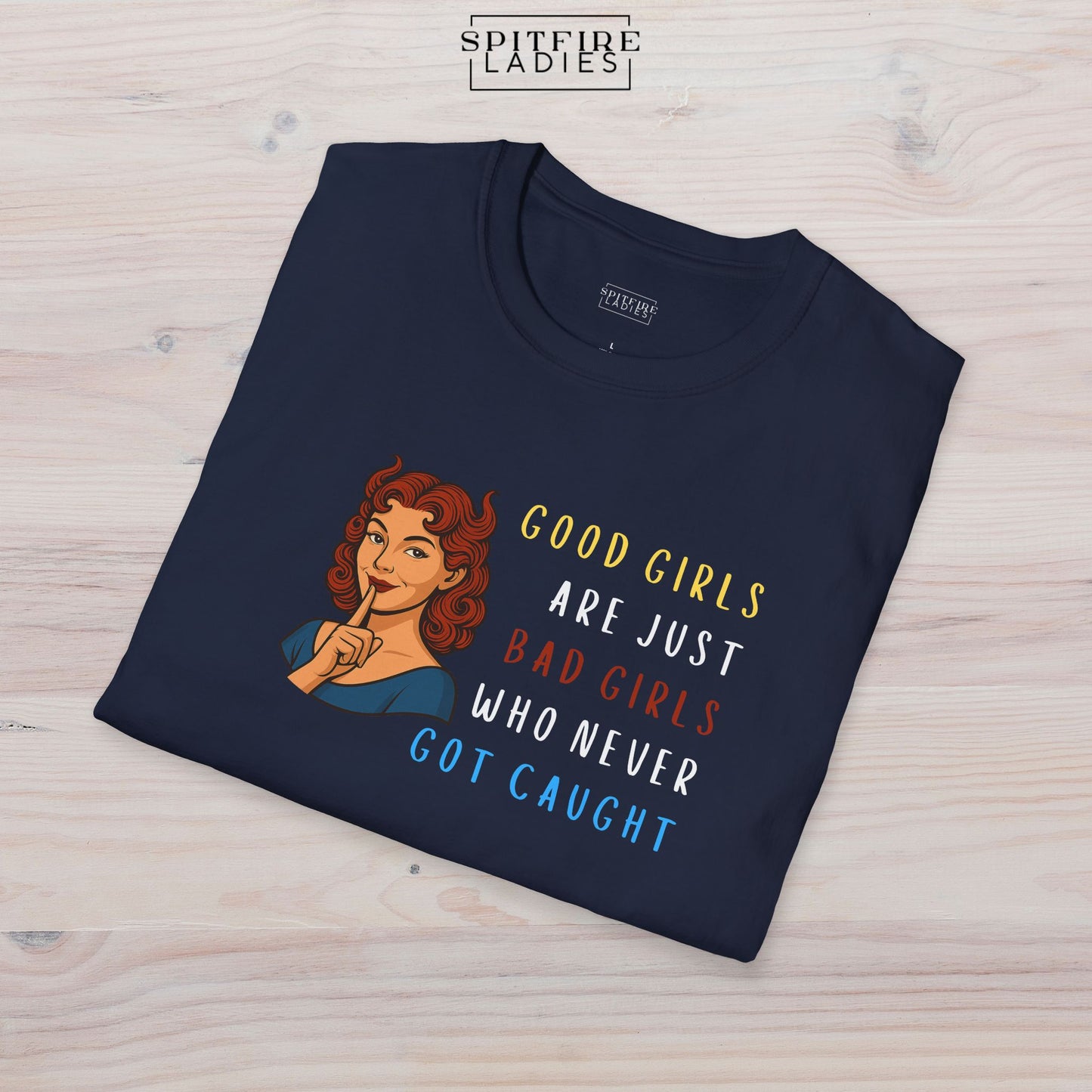 Good Girls Are Just Bad Girls Who Never Got Caught | Spitfire Ladies
