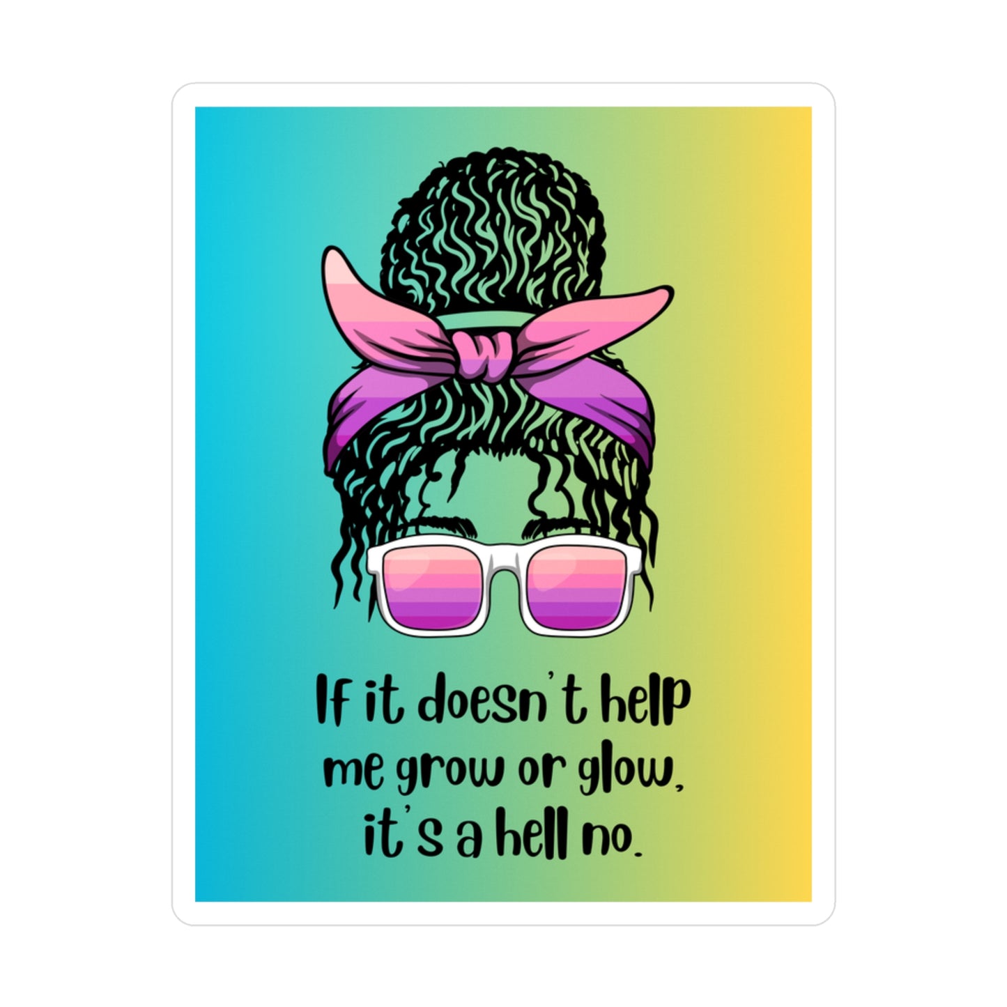 If It Doesn't Help Me Grow or Glow | Feminist Sticker | Spitfire Ladies