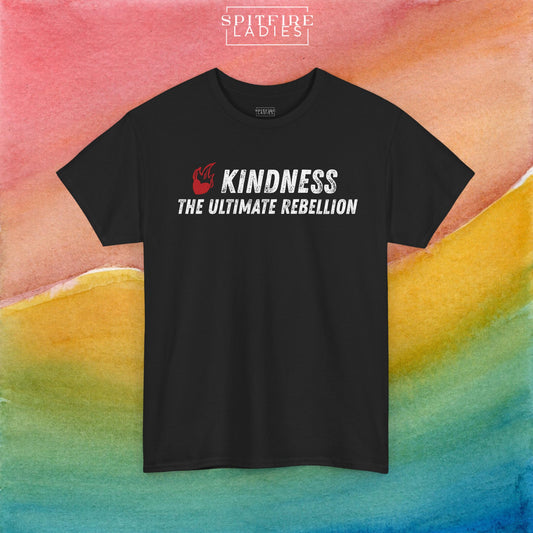 Kindness, The Ultimate Rebellion | Feminist Tee | Spitfire Ladies