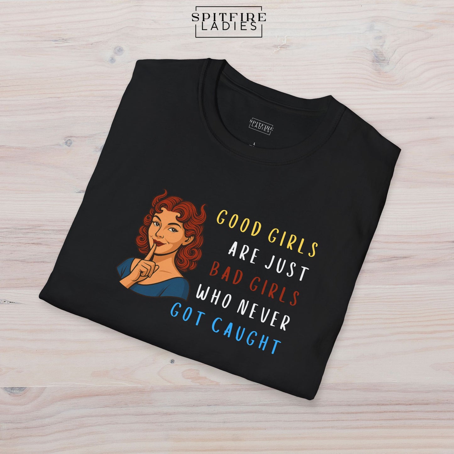 Good Girls Are Just Bad Girls Who Never Got Caught | Spitfire Ladies