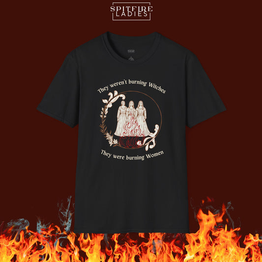 They Weren't Burning Witches, They Were Burning Women | Feminist History Tee | Spitfire Ladies