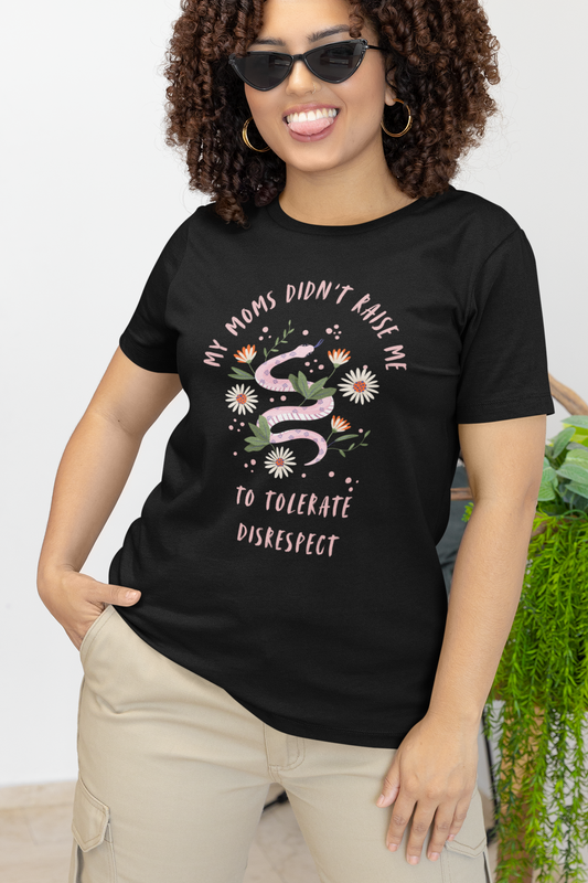 "My Moms Didn’t Raise Me to Tolerate Disrespect" T-shirt